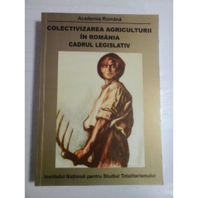   COLECTIVIZAREA  AGRICULTURII  IN  ROMANIA   Cadrul legislativ  (1949-1962)  -  O. ROSKE * F. ABRAHAM * D. CATANUS 